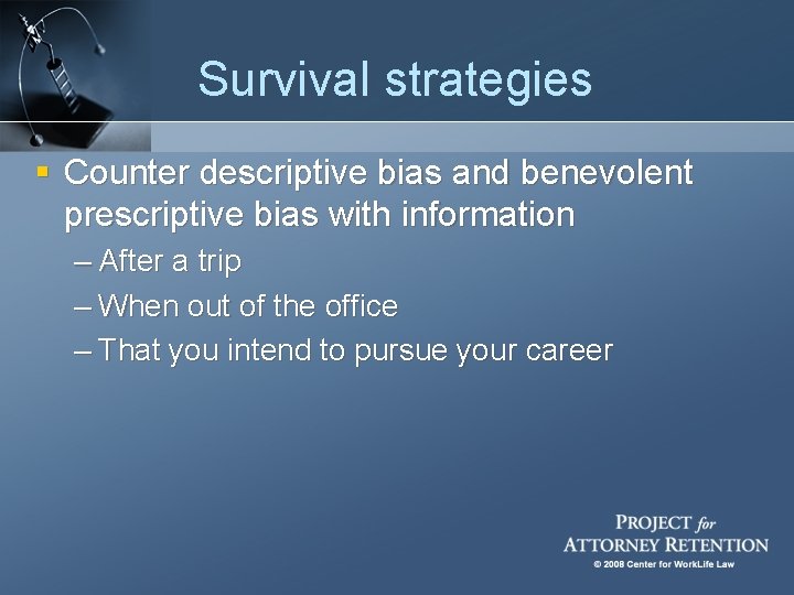 Survival strategies § Counter descriptive bias and benevolent prescriptive bias with information – After