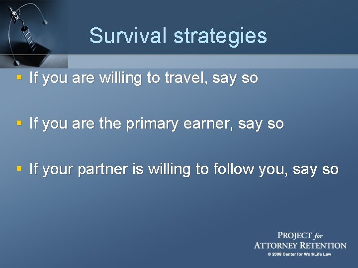 Survival strategies § If you are willing to travel, say so § If you