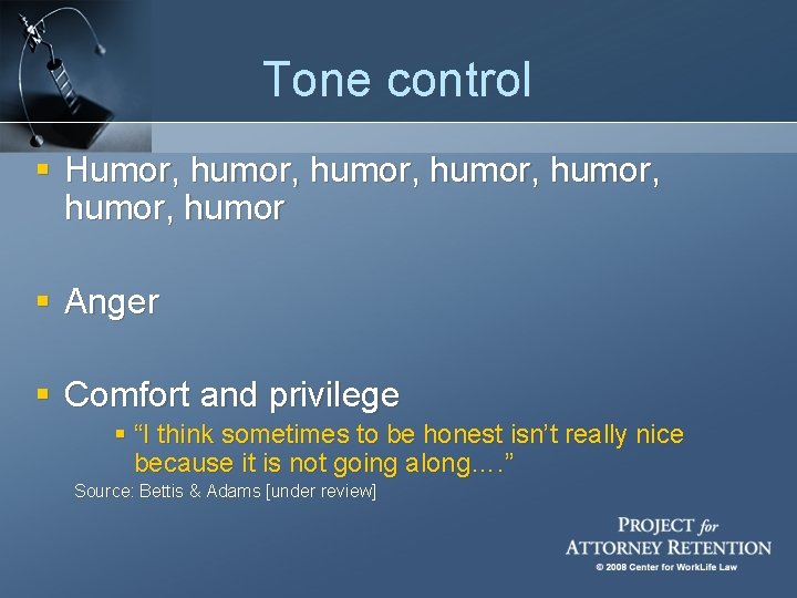 Tone control § Humor, humor, humor § Anger § Comfort and privilege § “I
