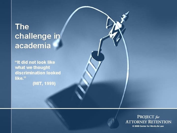 The challenge in academia “It did not look like what we thought discrimination looked
