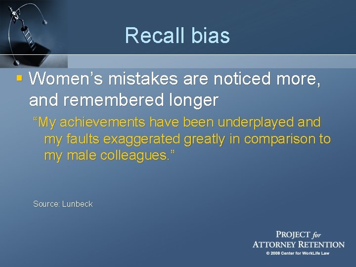 Recall bias § Women’s mistakes are noticed more, and remembered longer “My achievements have