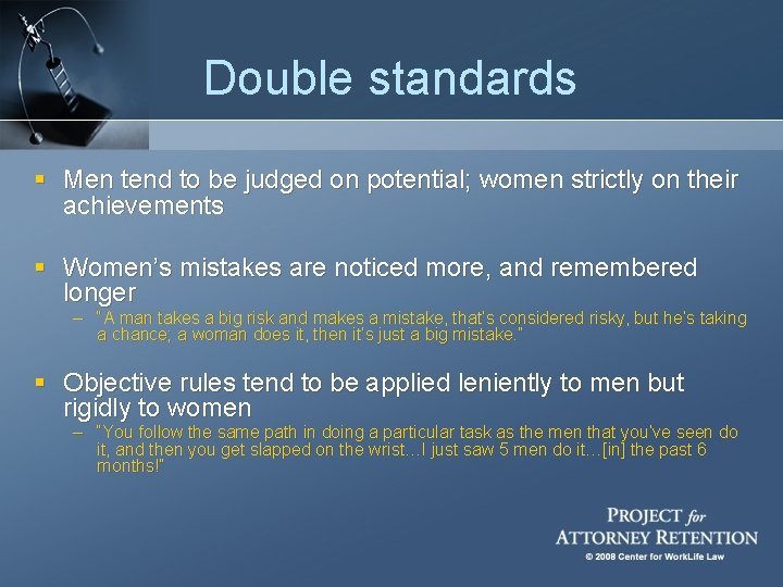 Double standards § Men tend to be judged on potential; women strictly on their