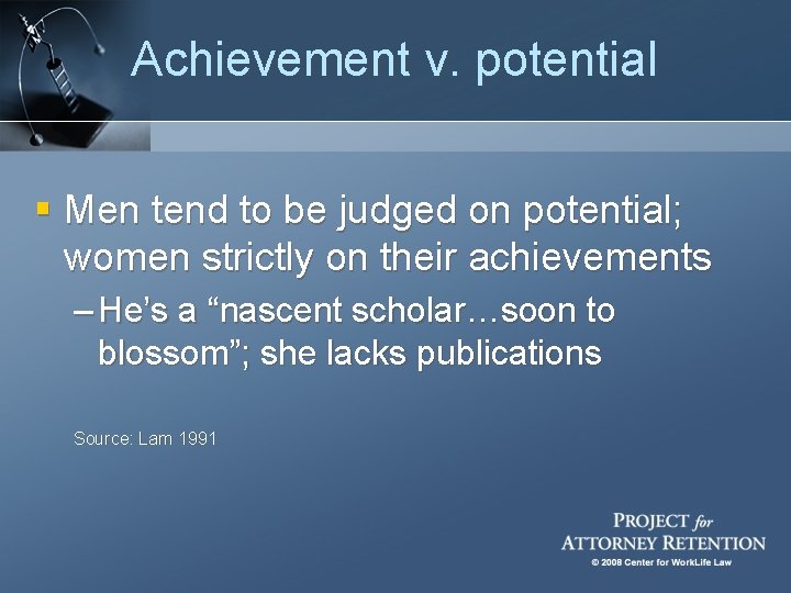 Achievement v. potential § Men tend to be judged on potential; women strictly on