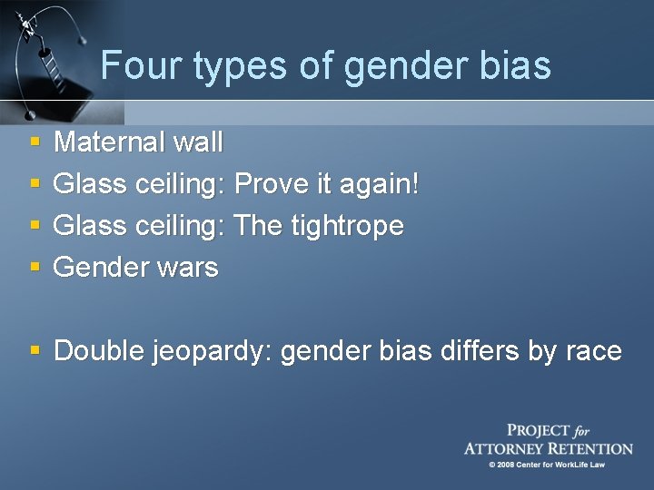 Four types of gender bias § § Maternal wall Glass ceiling: Prove it again!