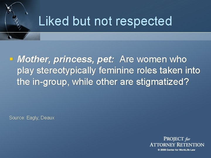 Liked but not respected § Mother, princess, pet: Are women who play stereotypically feminine