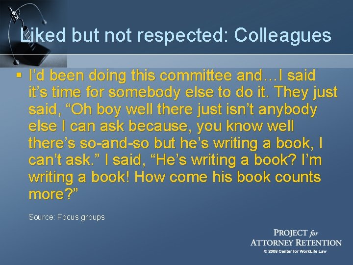 Liked but not respected: Colleagues § I’d been doing this committee and…I said it’s