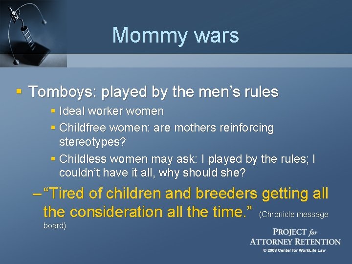 Mommy wars § Tomboys: played by the men’s rules § Ideal worker women §
