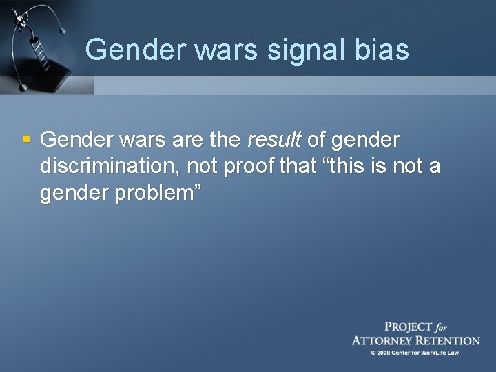 Gender wars signal bias § Gender wars are the result of gender discrimination, not