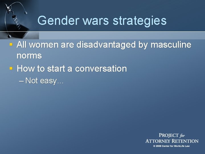 Gender wars strategies § All women are disadvantaged by masculine norms § How to
