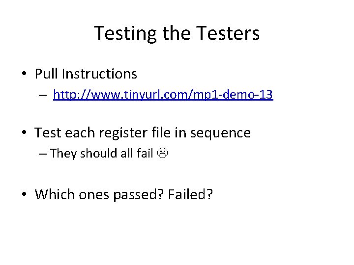 Testing the Testers • Pull Instructions – http: //www. tinyurl. com/mp 1 -demo-13 •