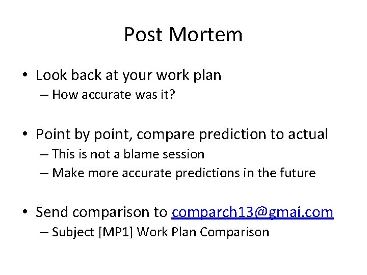 Post Mortem • Look back at your work plan – How accurate was it?