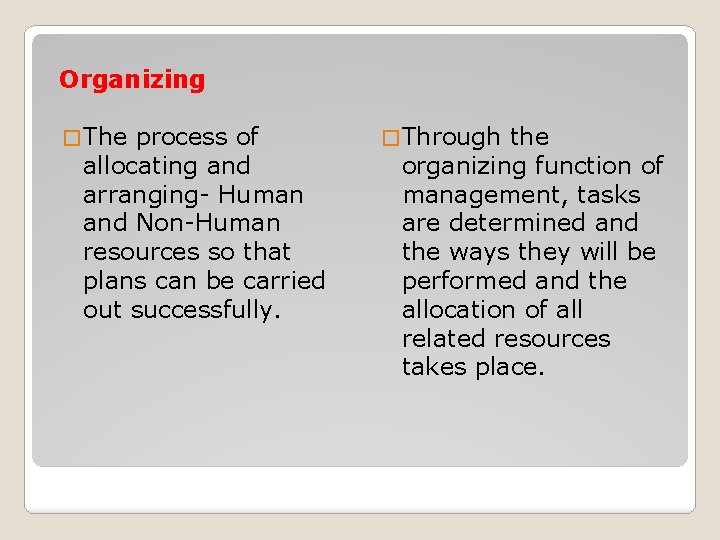 Organizing � The process of allocating and arranging- Human and Non-Human resources so that