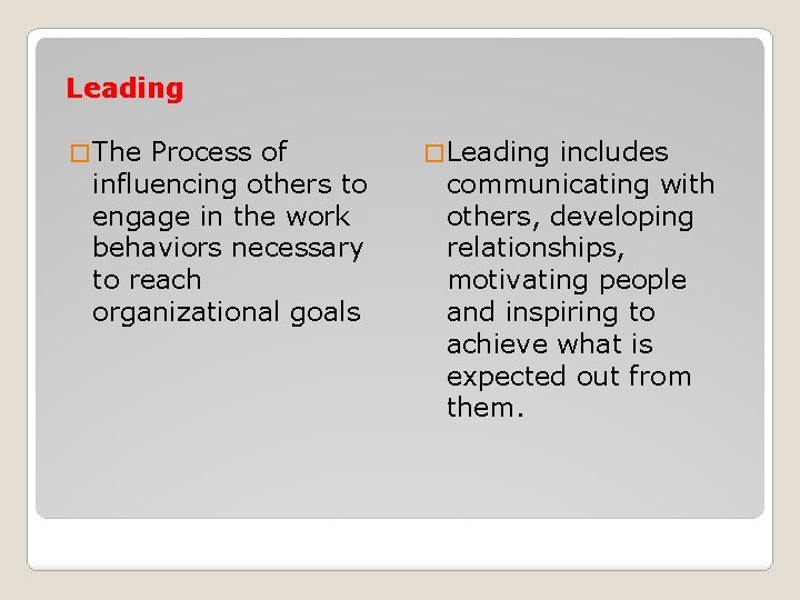 Leading � The Process of influencing others to engage in the work behaviors necessary
