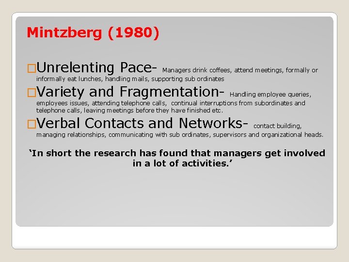Mintzberg (1980) �Unrelenting Pace- Managers drink coffees, attend meetings, formally or informally eat lunches,