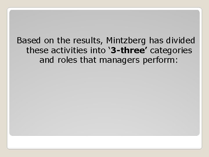 Based on the results, Mintzberg has divided these activities into ‘ 3 -three’ categories