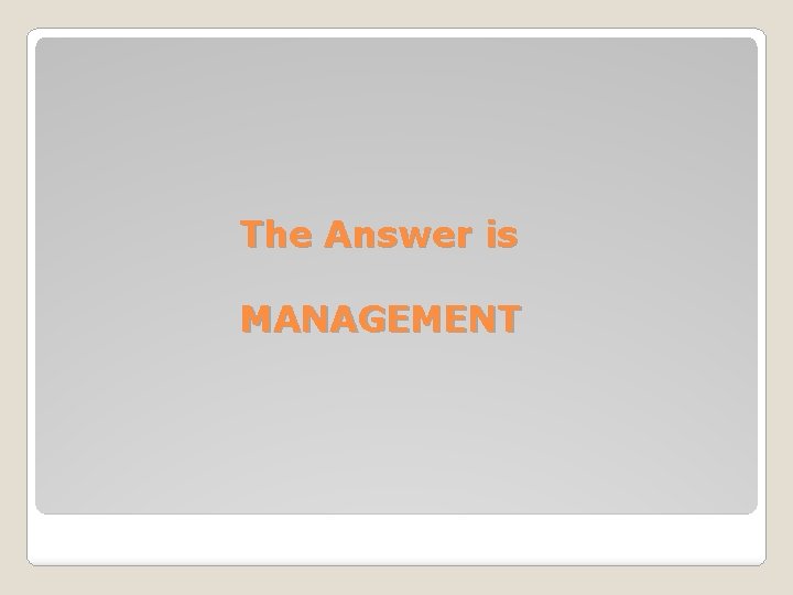 The Answer is MANAGEMENT 