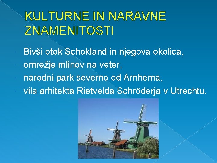 KULTURNE IN NARAVNE ZNAMENITOSTI Bivši otok Schokland in njegova okolica, omrežje mlinov na veter,