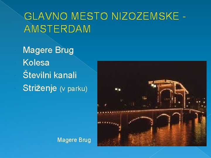 GLAVNO MESTO NIZOZEMSKE AMSTERDAM Magere Brug Kolesa Številni kanali Striženje (v parku) Magere Brug