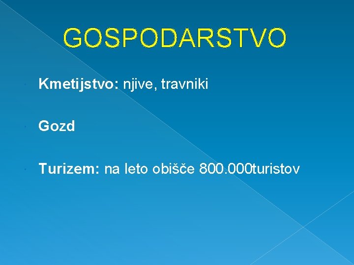 GOSPODARSTVO Kmetijstvo: njive, travniki Gozd Turizem: na leto obišče 800. 000 turistov 