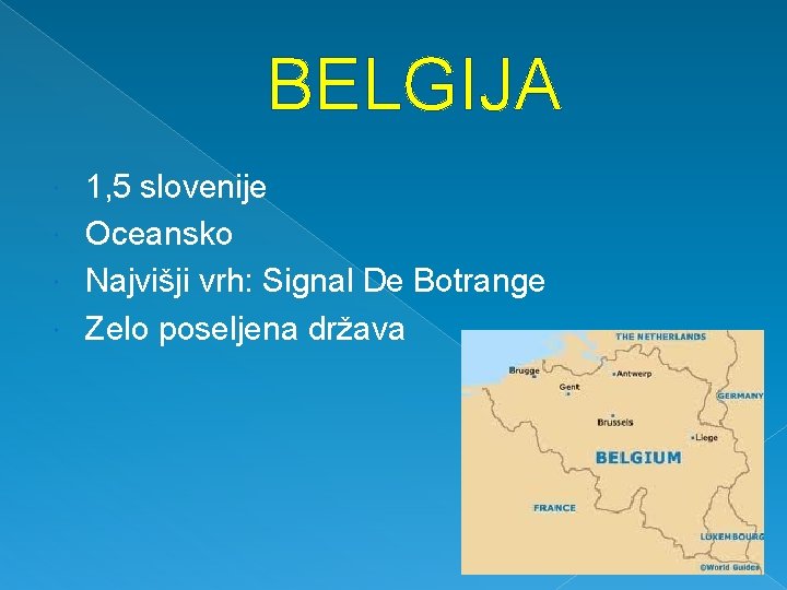 BELGIJA 1, 5 slovenije Oceansko Najvišji vrh: Signal De Botrange Zelo poseljena država 