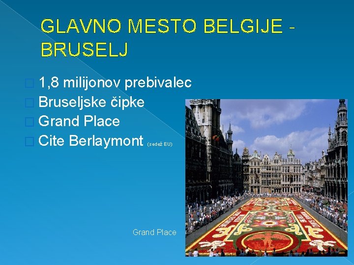 GLAVNO MESTO BELGIJE BRUSELJ � 1, 8 milijonov prebivalec � Bruseljske čipke � Grand