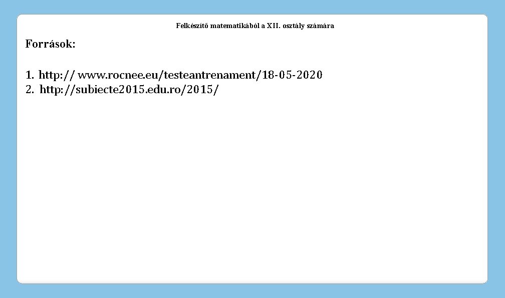 Felkészítő matematikából a XII. osztály számára Források: 1. http: // www. rocnee. eu/testeantrenament/18 -05