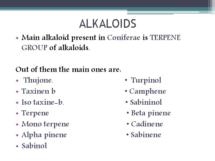 ALKALOIDS • Main alkaloid present in Coniferae is TERPENE GROUP of alkaloids. Out of