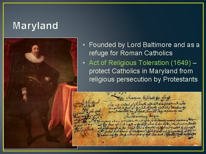 Maryland • Founded by Lord Baltimore and as a refuge for Roman Catholics •