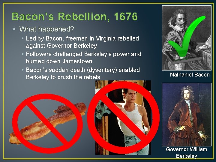 Bacon’s Rebellion, 1676 • What happened? • Led by Bacon, freemen in Virginia rebelled
