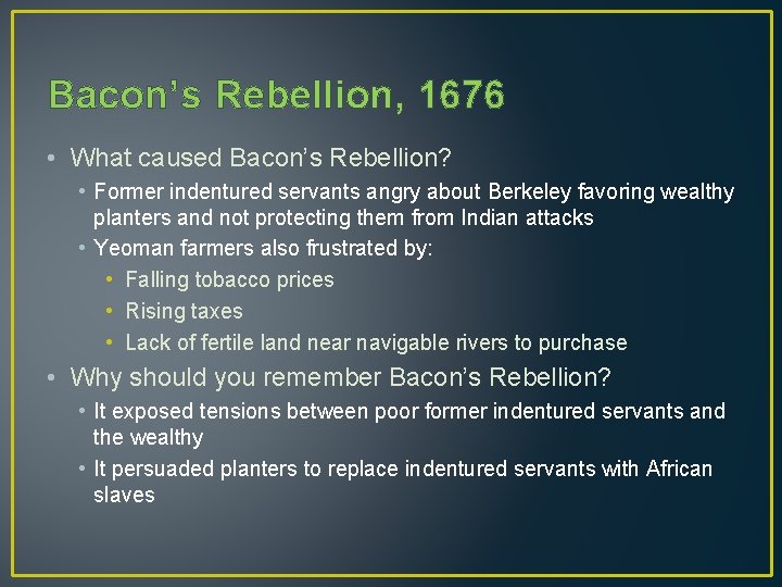 Bacon’s Rebellion, 1676 • What caused Bacon’s Rebellion? • Former indentured servants angry about