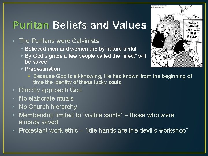 Puritan Beliefs and Values • The Puritans were Calvinists • Believed men and women