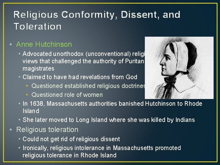 Religious Conformity, Dissent, and Toleration • Anne Hutchinson • Advocated unorthodox (unconventional) religious views