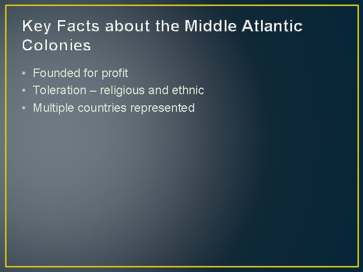 Key Facts about the Middle Atlantic Colonies • Founded for profit • Toleration –