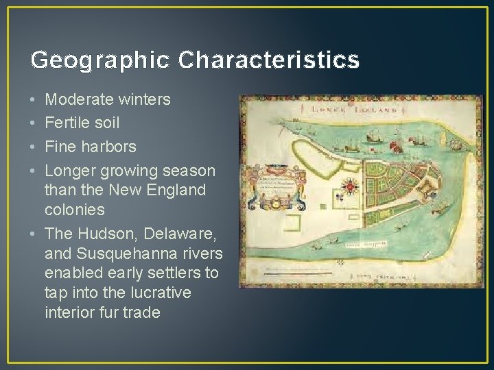 Geographic Characteristics • • Moderate winters Fertile soil Fine harbors Longer growing season than