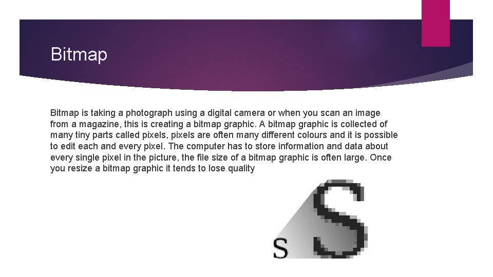 Bitmap is taking a photograph using a digital camera or when you scan an