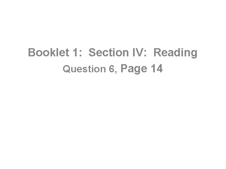 Booklet 1: Section IV: Reading Question 6, Page 14 