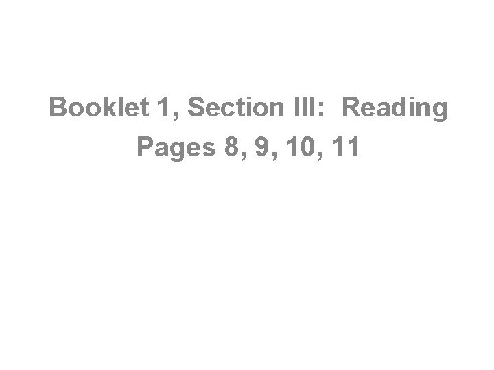 Booklet 1, Section III: Reading Pages 8, 9, 10, 11 