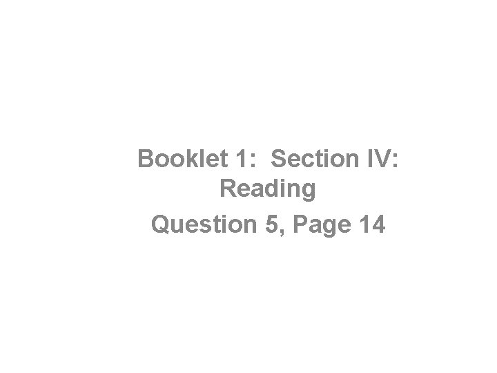 Booklet 1: Section IV: Reading Question 5, Page 14 
