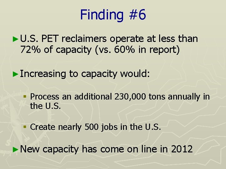 Finding #6 ► U. S. PET reclaimers operate at less than 72% of capacity