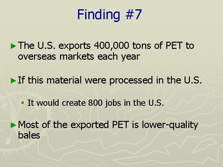 Finding #7 ► The U. S. exports 400, 000 tons of PET to overseas