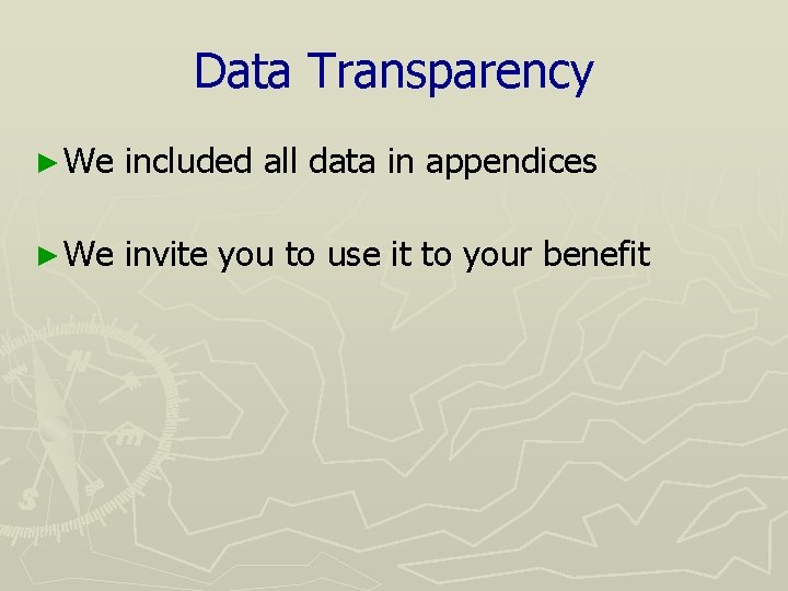 Data Transparency ► We included all data in appendices ► We invite you to