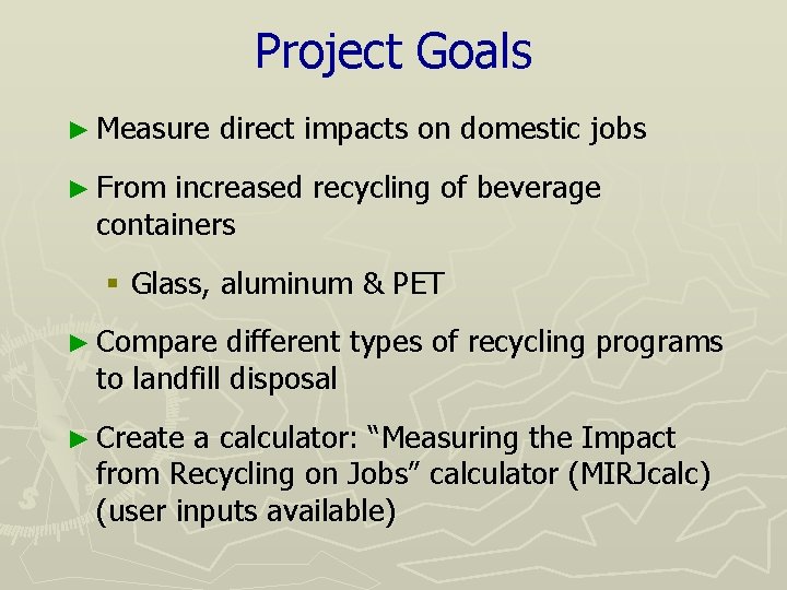Project Goals ► Measure direct impacts on domestic jobs ► From increased recycling of
