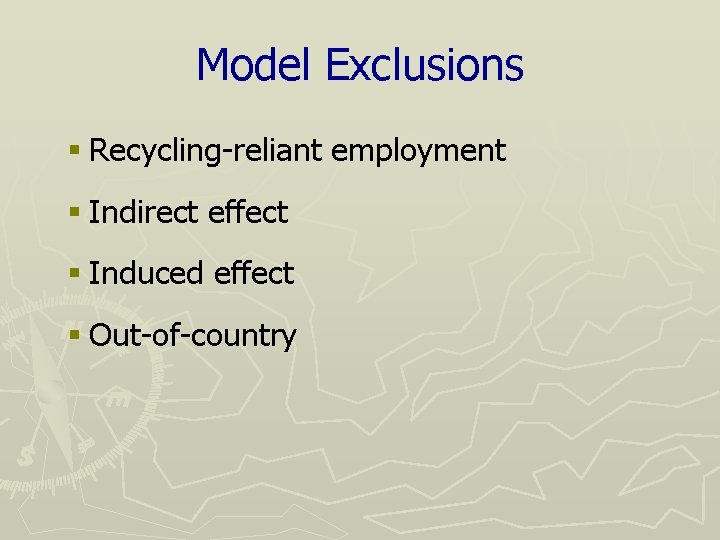 Model Exclusions § Recycling-reliant employment § Indirect effect § Induced effect § Out-of-country 