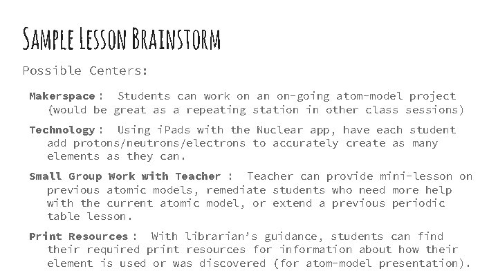 Sample Lesson Brainstorm Possible Centers: Makerspace : Students can work on an on-going atom-model