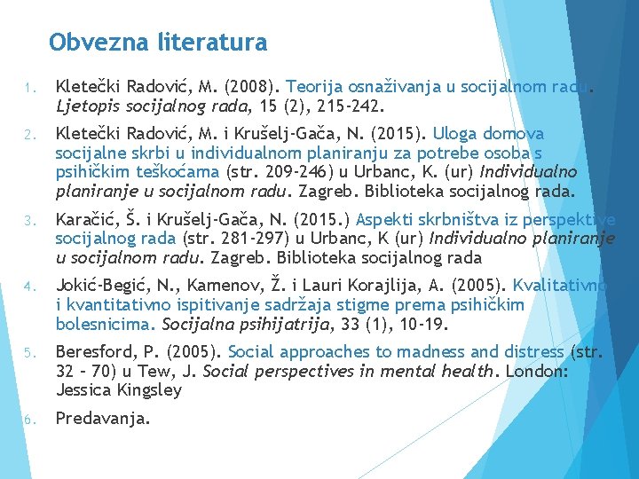 Obvezna literatura 1. Kletečki Radović, M. (2008). Teorija osnaživanja u socijalnom radu. Ljetopis socijalnog