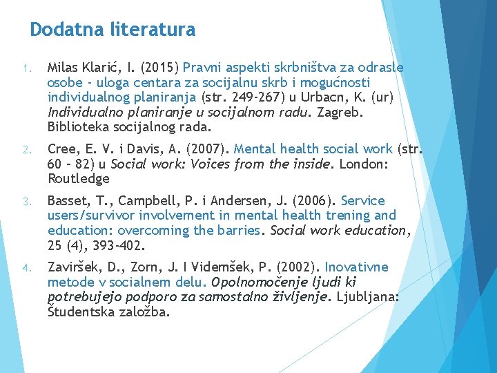 Dodatna literatura 1. Milas Klarić, I. (2015) Pravni aspekti skrbništva za odrasle osobe -