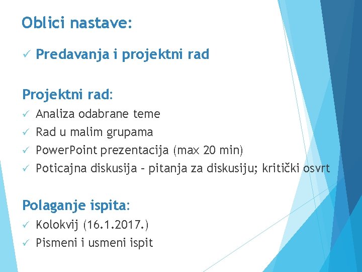 Oblici nastave: ü Predavanja i projektni rad Projektni rad: Analiza odabrane teme ü Rad