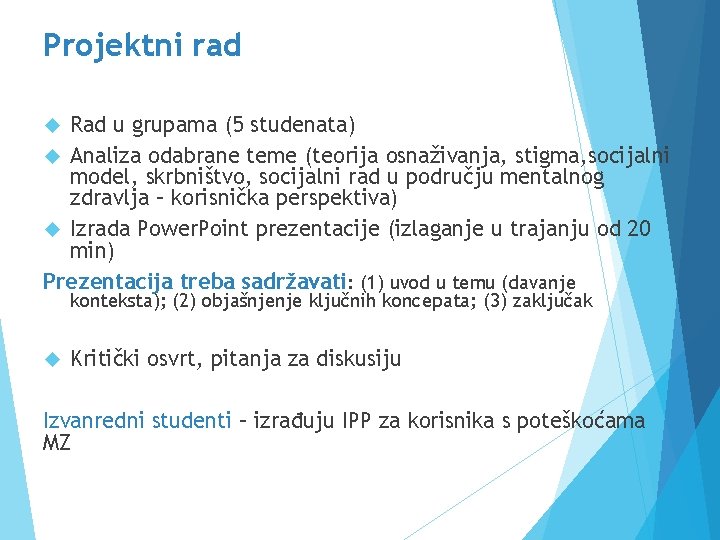 Projektni rad Rad u grupama (5 studenata) Analiza odabrane teme (teorija osnaživanja, stigma, socijalni