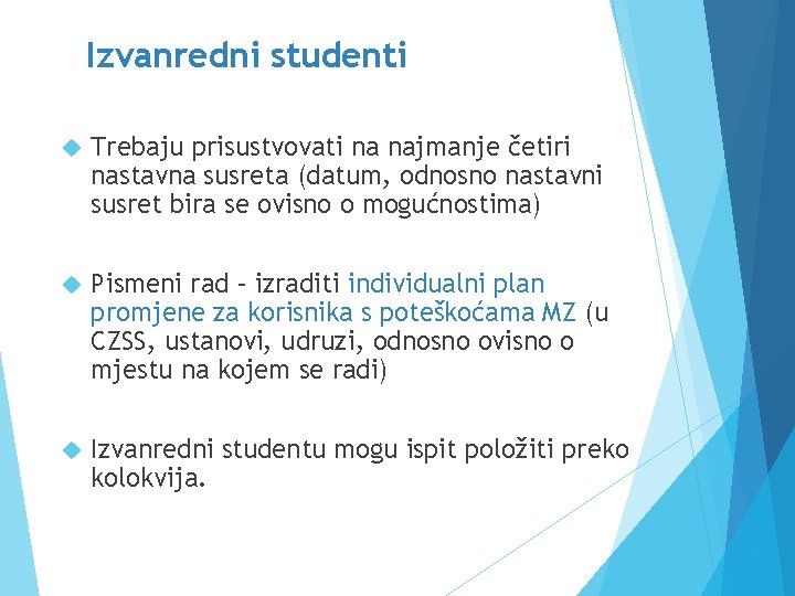 Izvanredni studenti Trebaju prisustvovati na najmanje četiri nastavna susreta (datum, odnosno nastavni susret bira