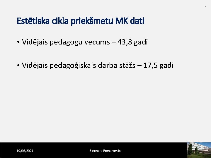 4 Estētiska cikla priekšmetu MK dati • Vidējais pedagogu vecums – 43, 8 gadi